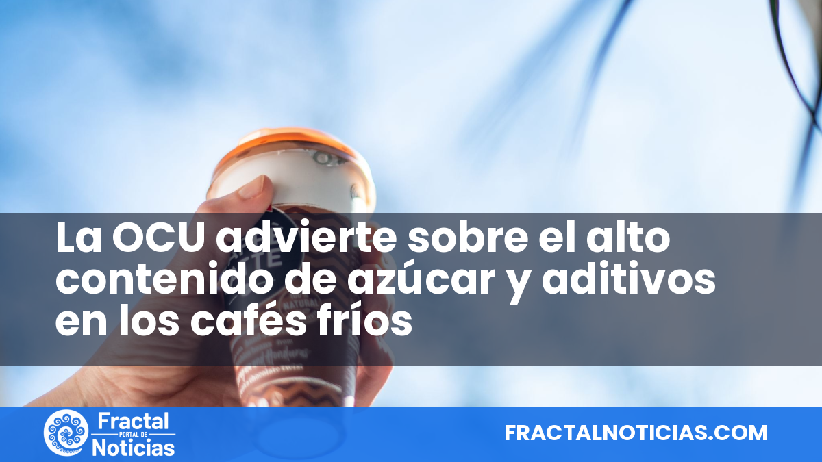 La OCU advierte sobre el alto contenido de azúcar y aditivos en los cafés fríos — Fractal Noticias