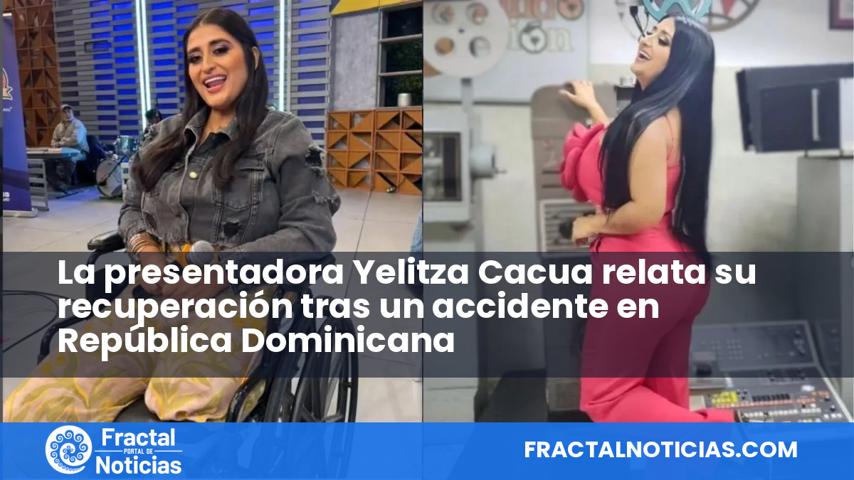 La presentadora Yelitza Cacua relata su recuperación tras un accidente en República Dominicana — Fractal Noticias