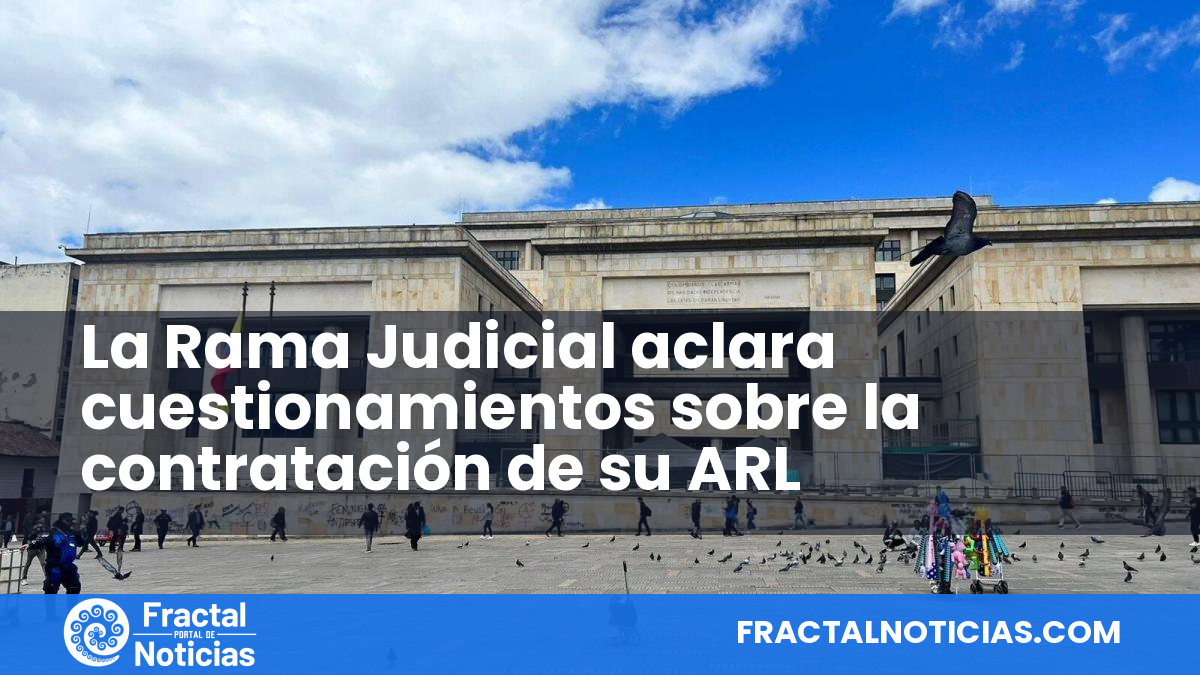 La Rama Judicial aclara cuestionamientos sobre la contratación de su ARL — Fractal Noticias