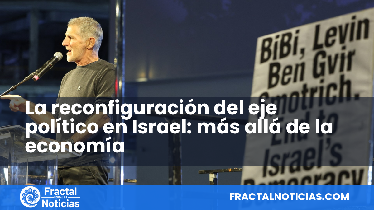 La reconfiguración del eje político en Israel: más allá de la economía — Fractal Noticias