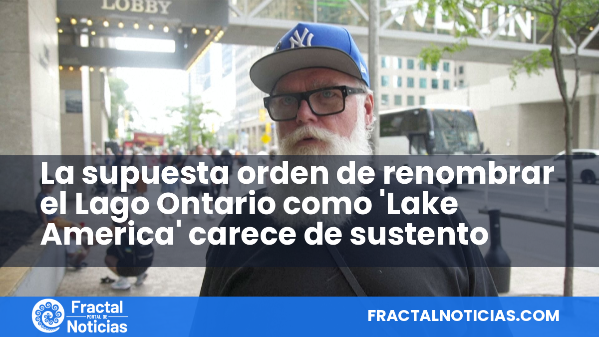 La supuesta orden de renombrar el Lago Ontario como 'Lake America' carece de sustento — Fractal Noticias