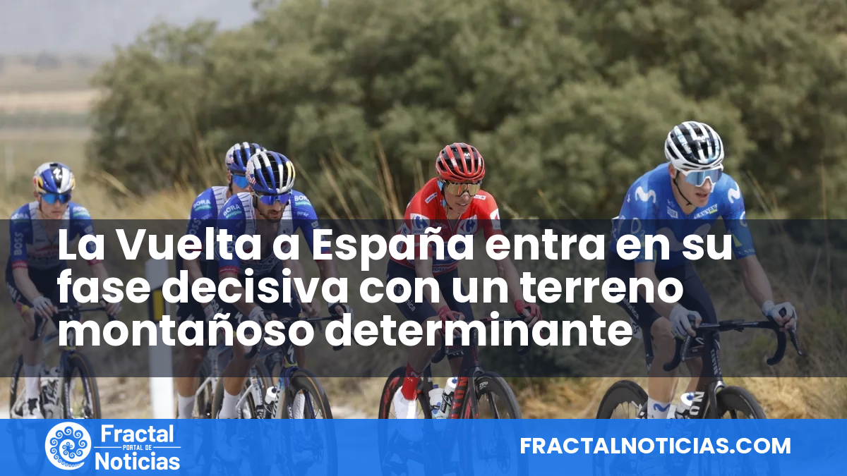 La Vuelta a España entra en su fase decisiva con un terreno montañoso determinante — Fractal Noticias