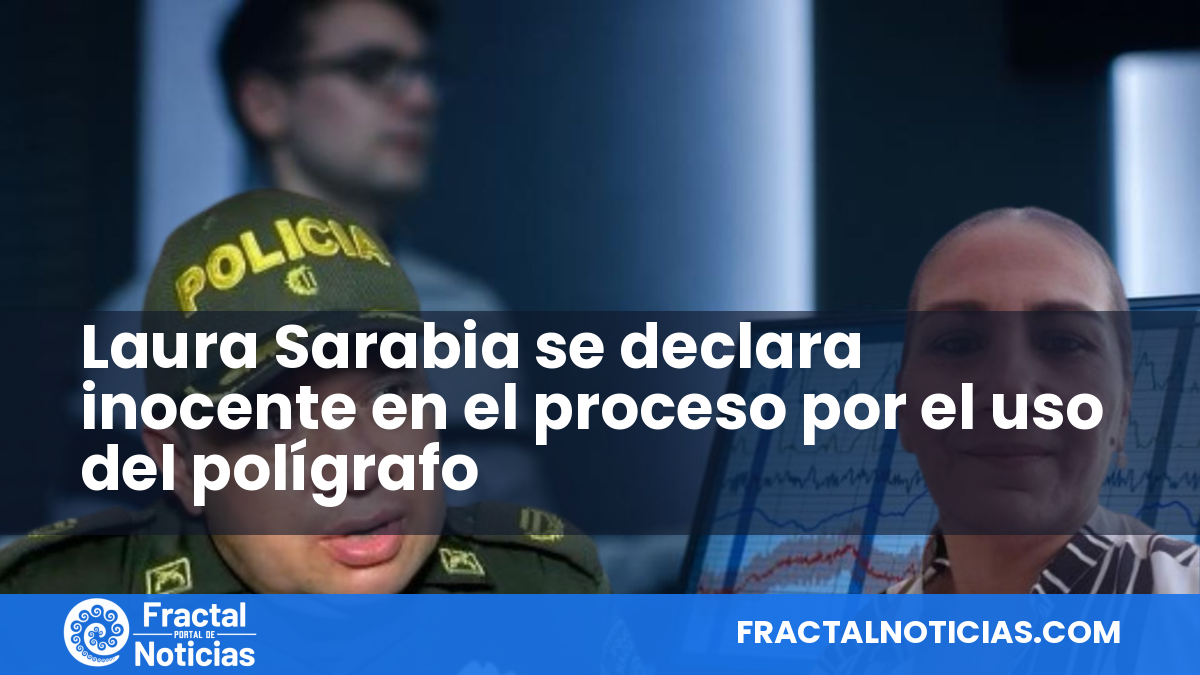 Laura Sarabia se declara inocente en el proceso por el uso del polígrafo — Fractal Noticias