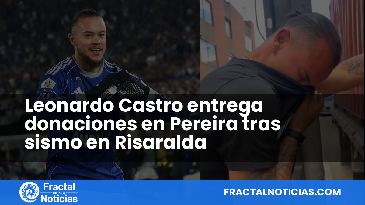 Leonardo Castro entrega donaciones en Pereira tras sismo en Risaralda — Fractal Noticias