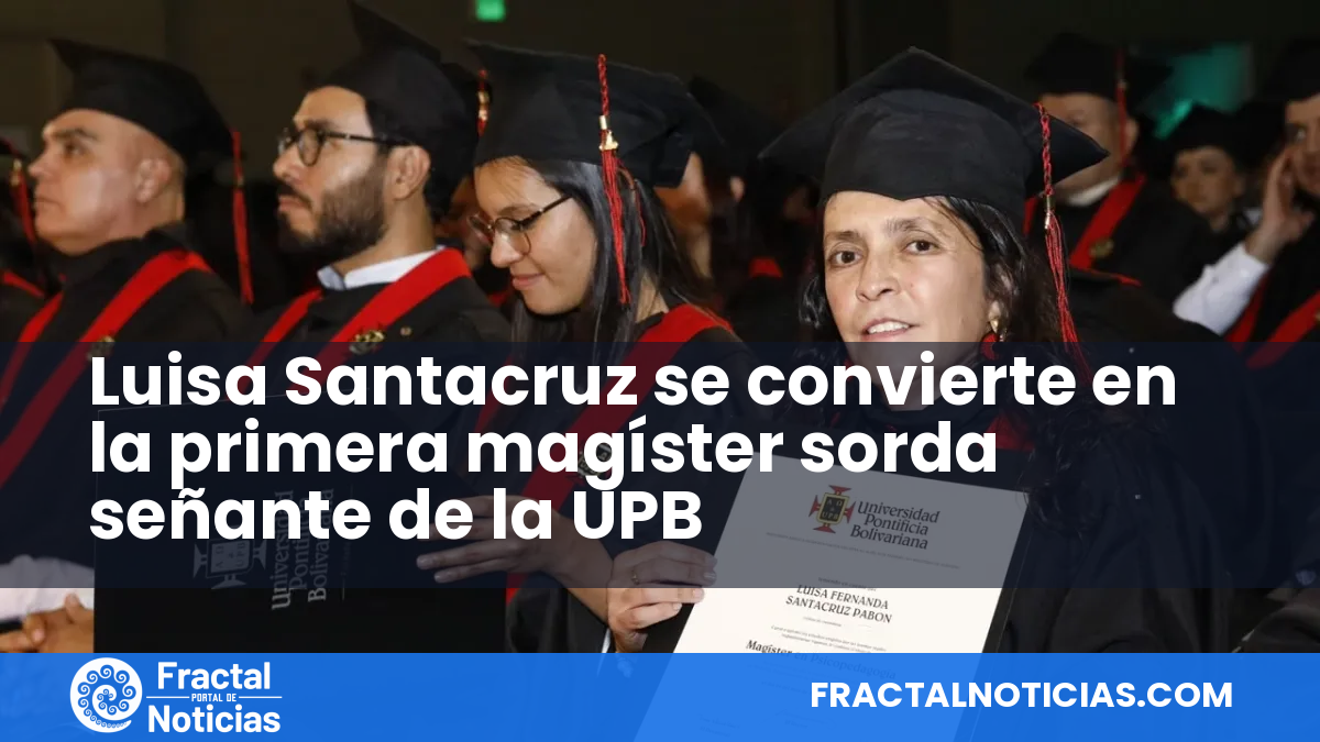 Luisa Santacruz se convierte en la primera magíster sorda señante de la UPB — Fractal Noticias