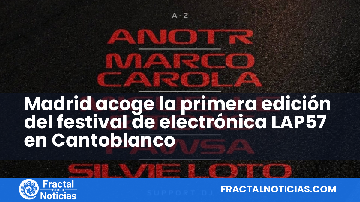 Madrid acoge la primera edición del festival de electrónica LAP57 en Cantoblanco — Fractal Noticias