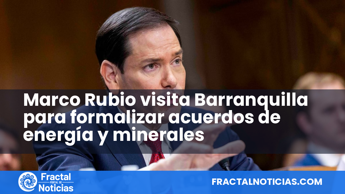Marco Rubio visita Barranquilla para formalizar acuerdos de energía y minerales — Fractal Noticias