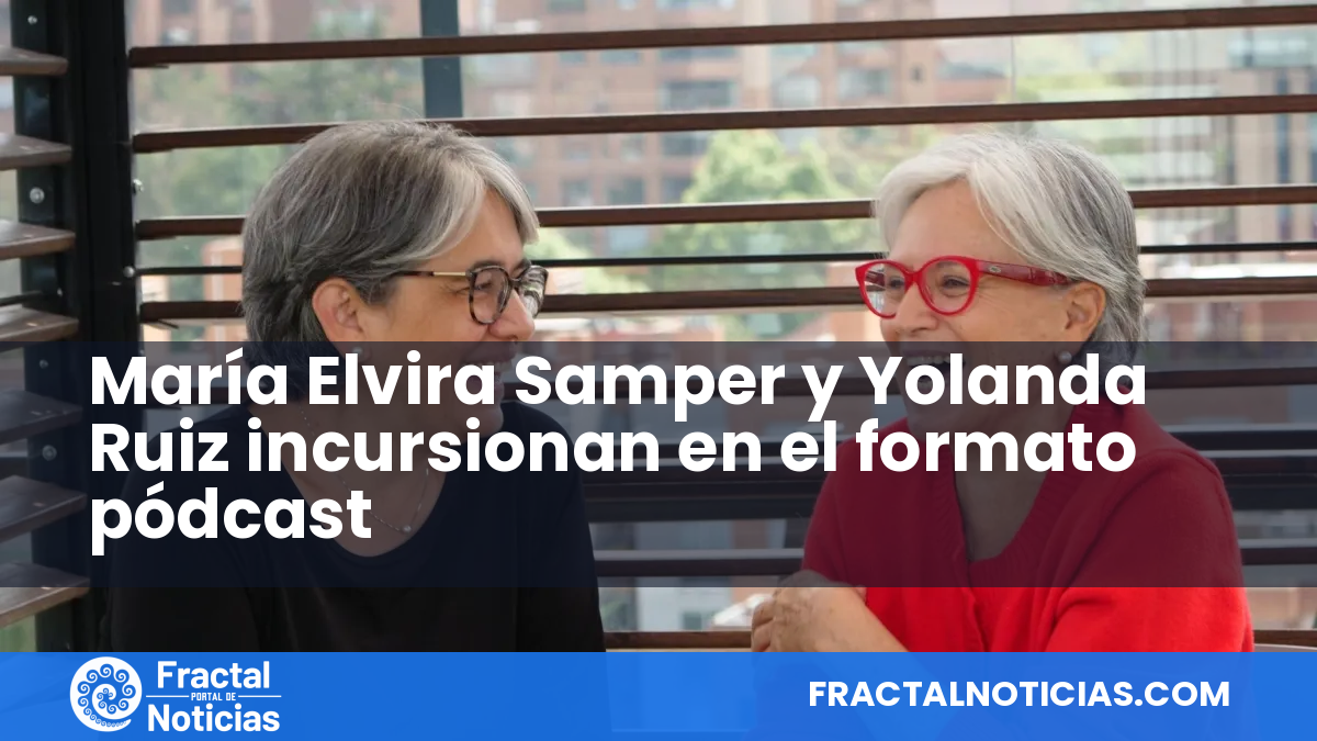 María Elvira Samper y Yolanda Ruiz incursionan en el formato pódcast — Fractal Noticias