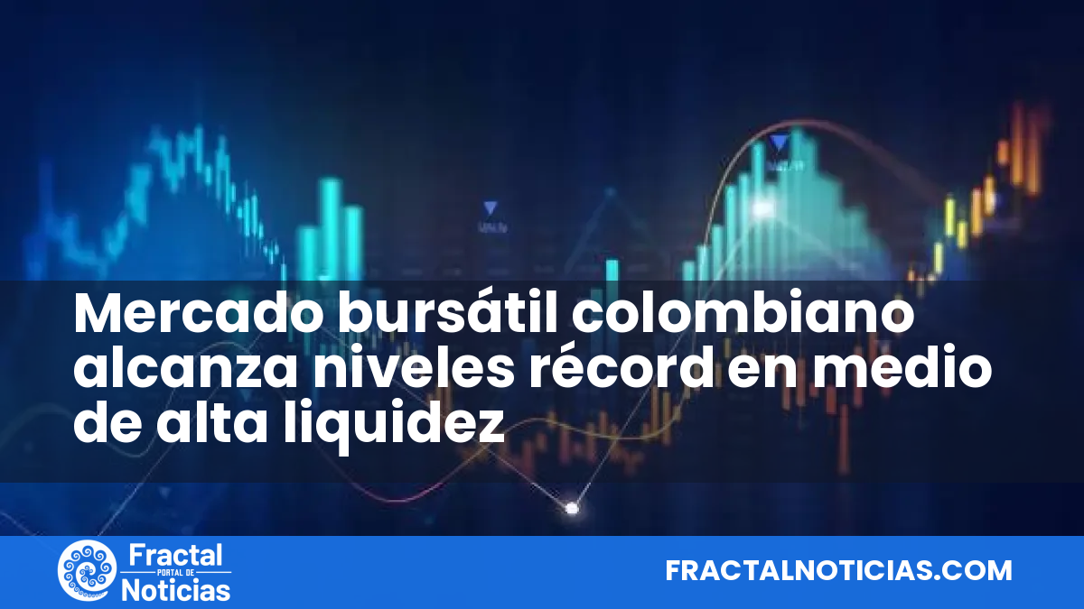Mercado bursátil colombiano alcanza niveles récord en medio de alta liquidez — Fractal Noticias