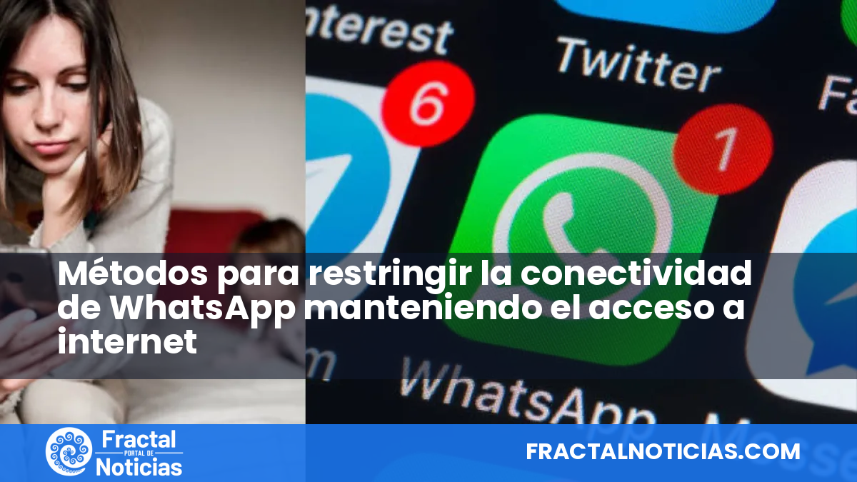 Métodos para restringir la conectividad de WhatsApp manteniendo el acceso a internet — Fractal Noticias