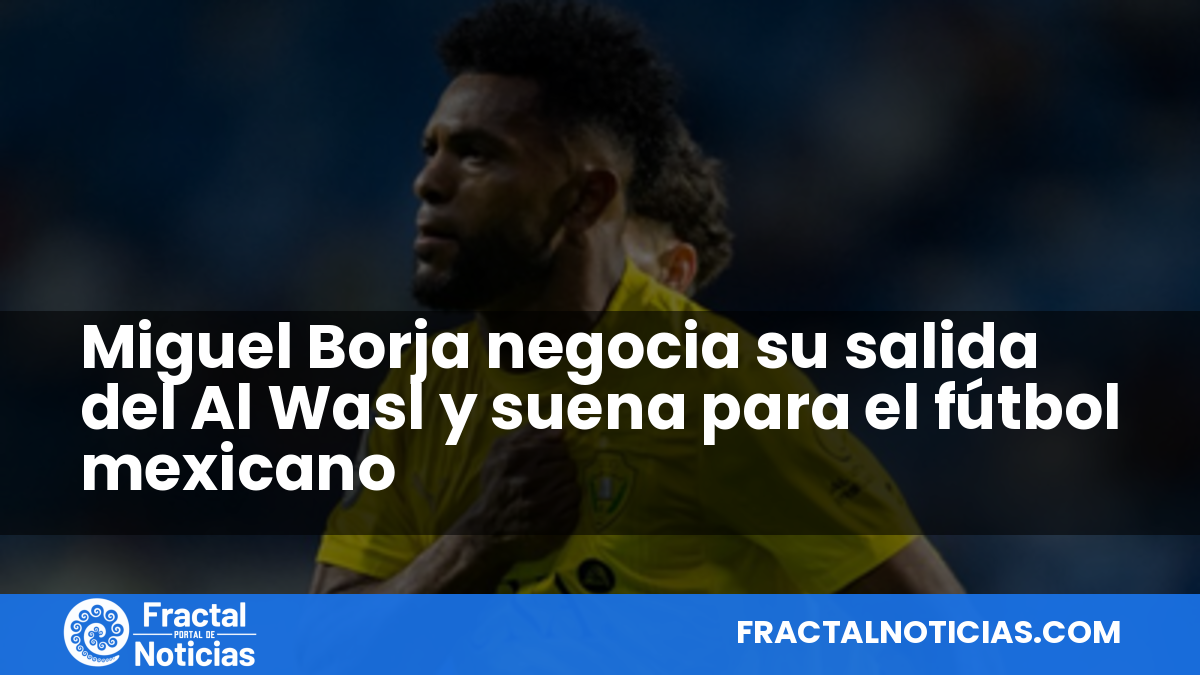 Miguel Borja negocia su salida del Al Wasl y suena para el fútbol mexicano — Fractal Noticias