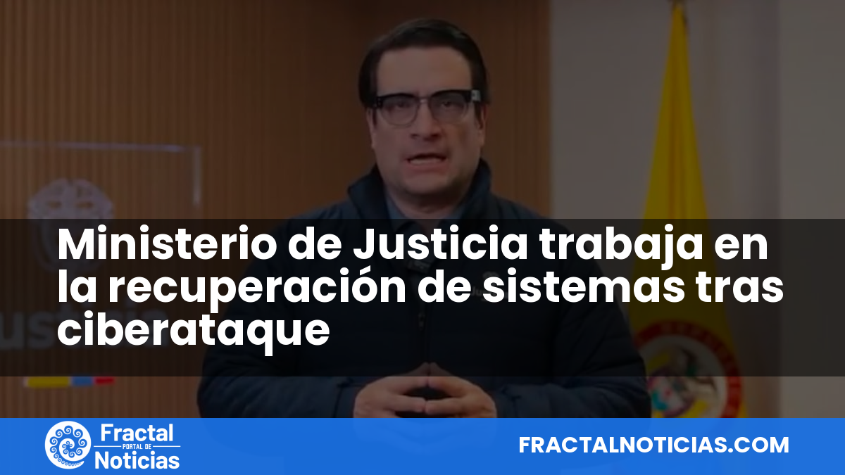 Ministerio de Justicia trabaja en la recuperación de sistemas tras ciberataque — Fractal Noticias
