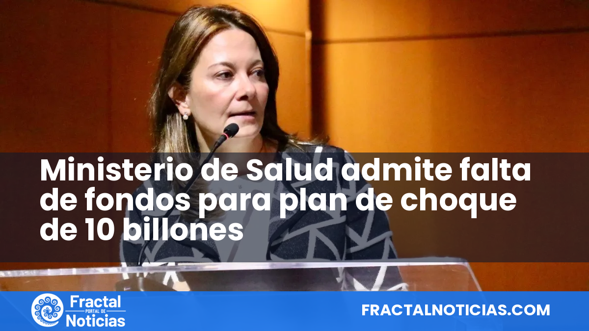 Ministerio de Salud admite falta de fondos para plan de choque de 10 billones — Fractal Noticias