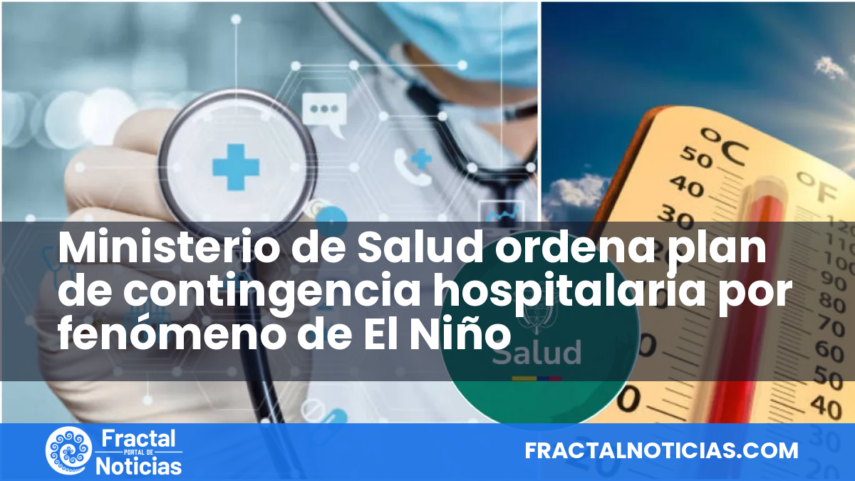 Ministerio de Salud ordena plan de contingencia hospitalaria por fenómeno de El Niño — Fractal Noticias