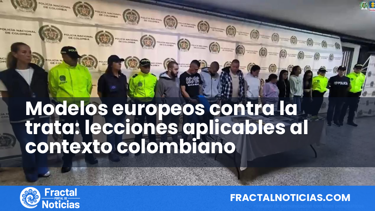 Modelos europeos contra la trata: lecciones aplicables al contexto colombiano — Fractal Noticias