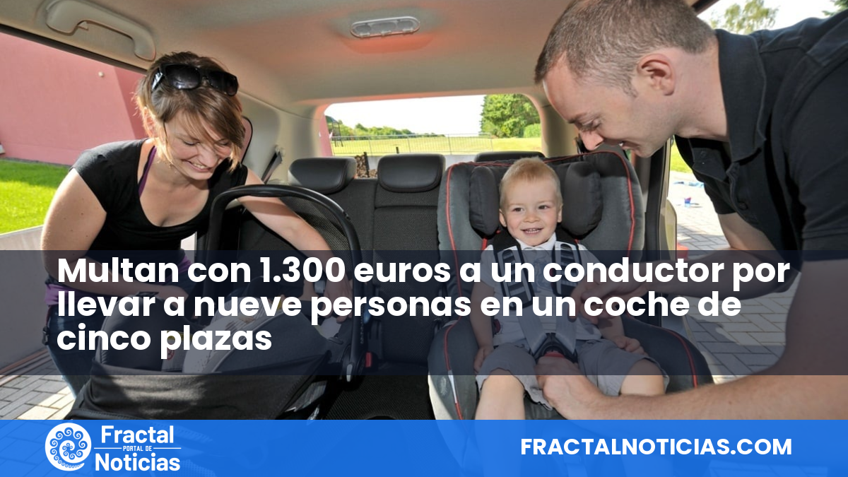 Multan con 1.300 euros a un conductor por llevar a nueve personas en un coche de cinco plazas — Fractal Noticias