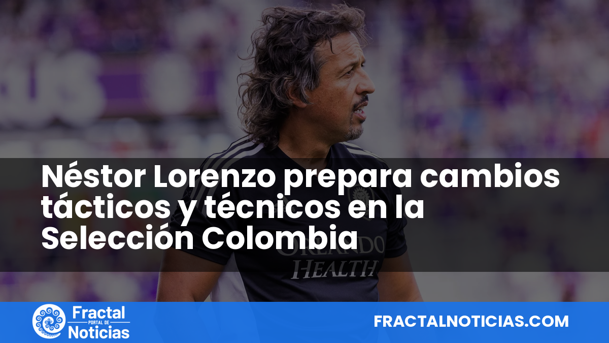 Néstor Lorenzo prepara cambios tácticos y técnicos en la Selección Colombia — Fractal Noticias