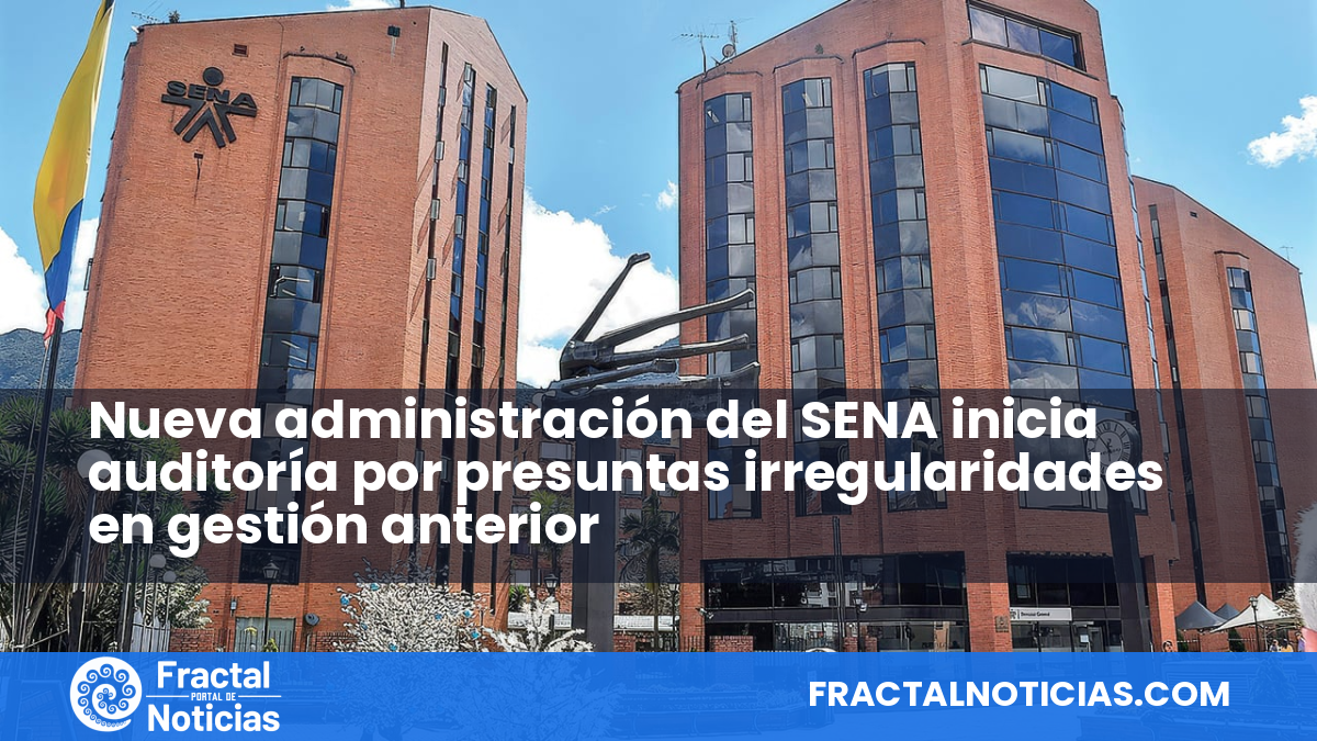 Nueva administración del SENA inicia auditoría por presuntas irregularidades en gestión anterior — Fractal Noticias
