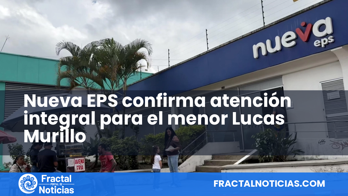 Nueva EPS confirma atención integral para el menor Lucas Murillo — Fractal Noticias