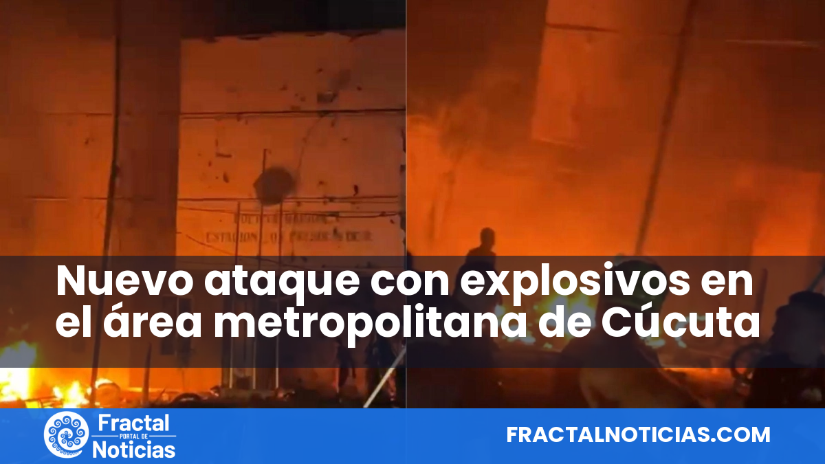 Nuevo ataque con explosivos en el área metropolitana de Cúcuta — Fractal Noticias