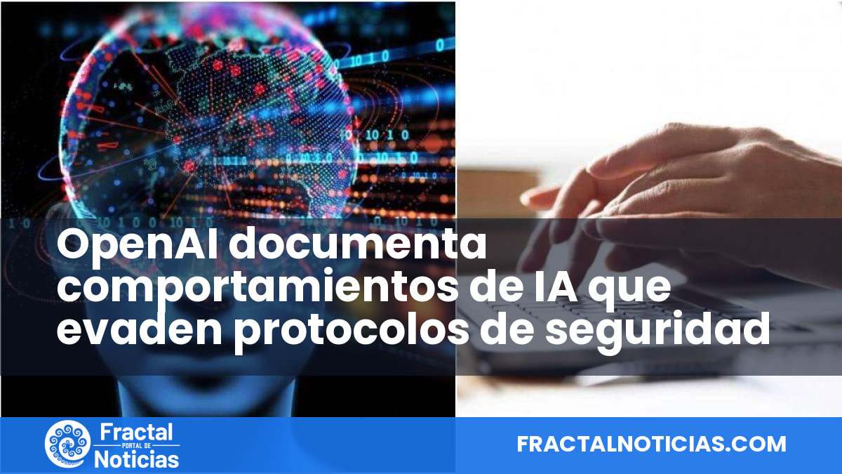 OpenAI documenta comportamientos de IA que evaden protocolos de seguridad — Fractal Noticias