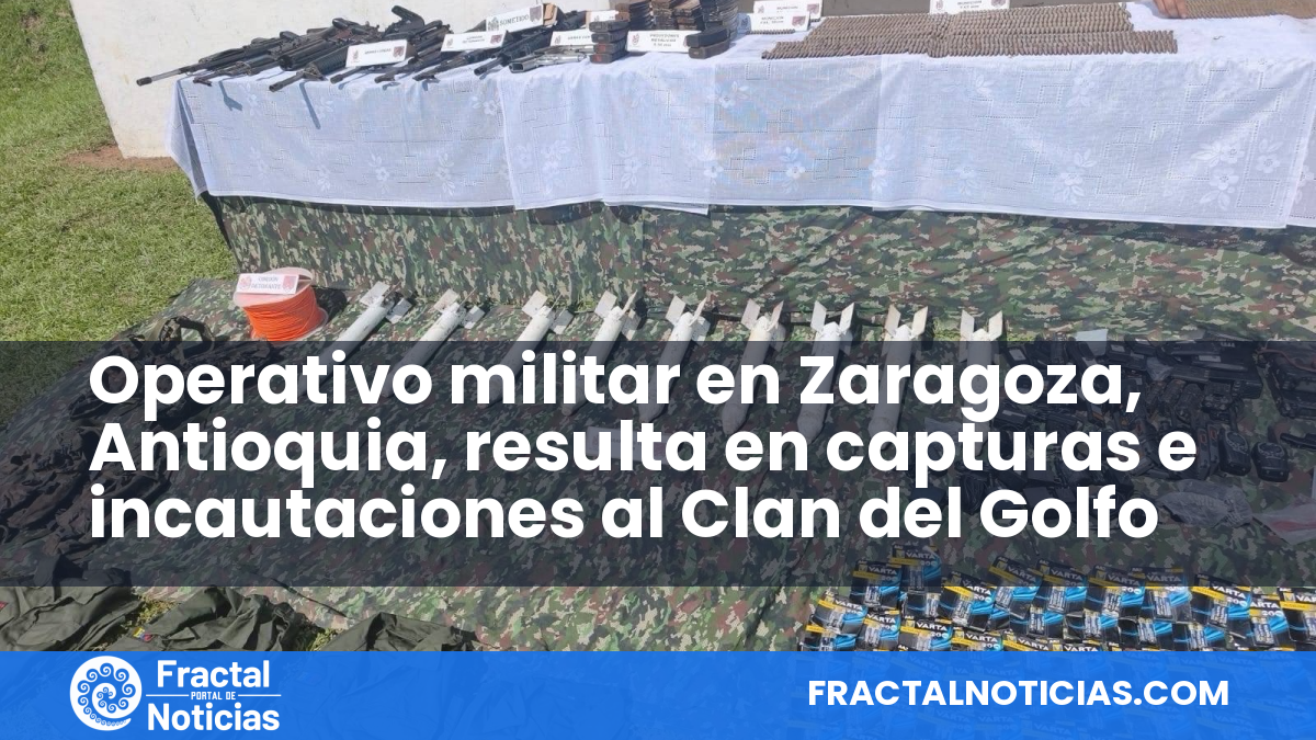 Operativo militar en Zaragoza, Antioquia, resulta en capturas e incautaciones al Clan del Golfo — Fractal Noticias