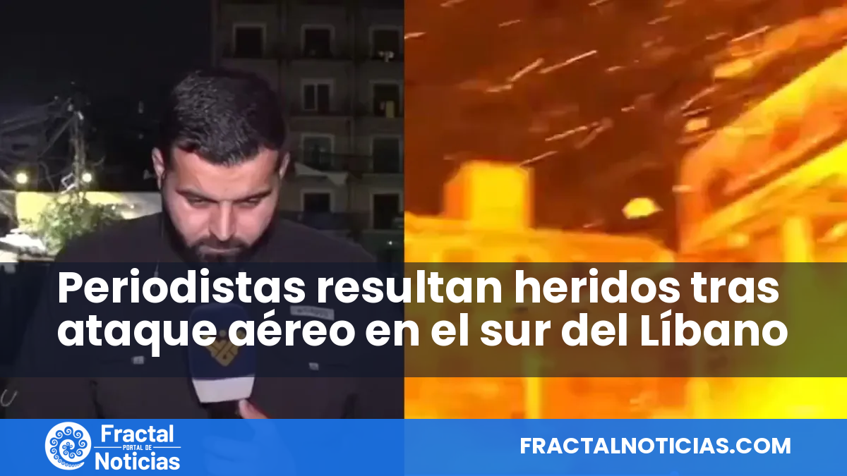Periodistas resultan heridos tras ataque aéreo en el sur del Líbano — Fractal Noticias