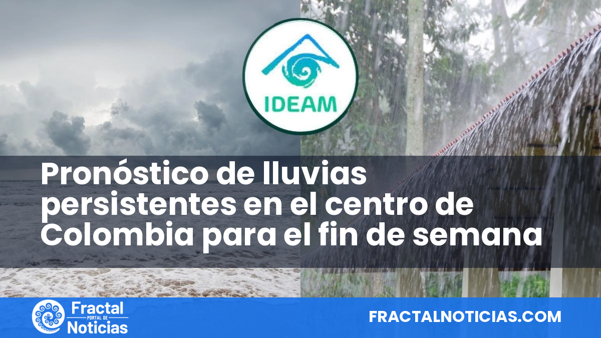 Pronóstico de lluvias persistentes en el centro de Colombia para el fin de semana — Fractal Noticias