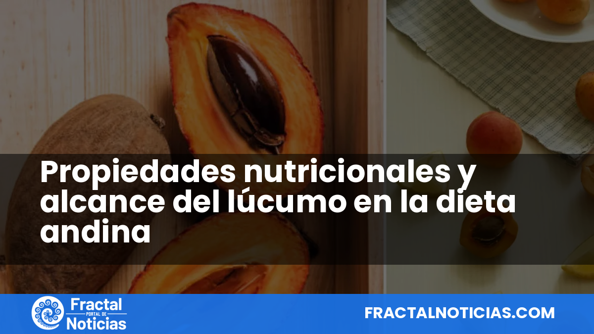 Propiedades nutricionales y alcance del lúcumo en la dieta andina — Fractal Noticias