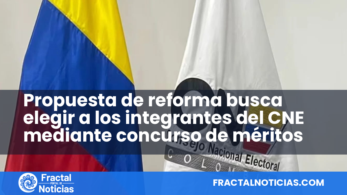 Propuesta de reforma busca elegir a los integrantes del CNE mediante concurso de méritos — Fractal Noticias