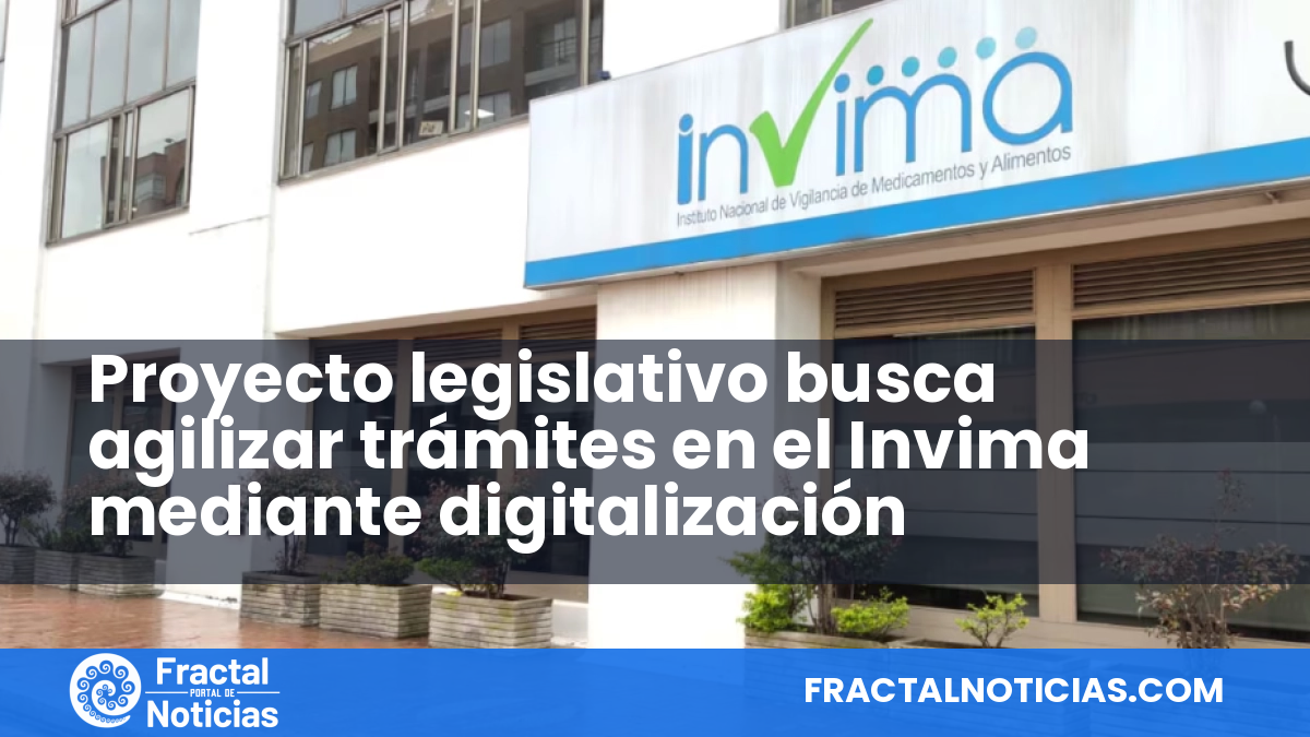 Proyecto legislativo busca agilizar trámites en el Invima mediante digitalización — Fractal Noticias