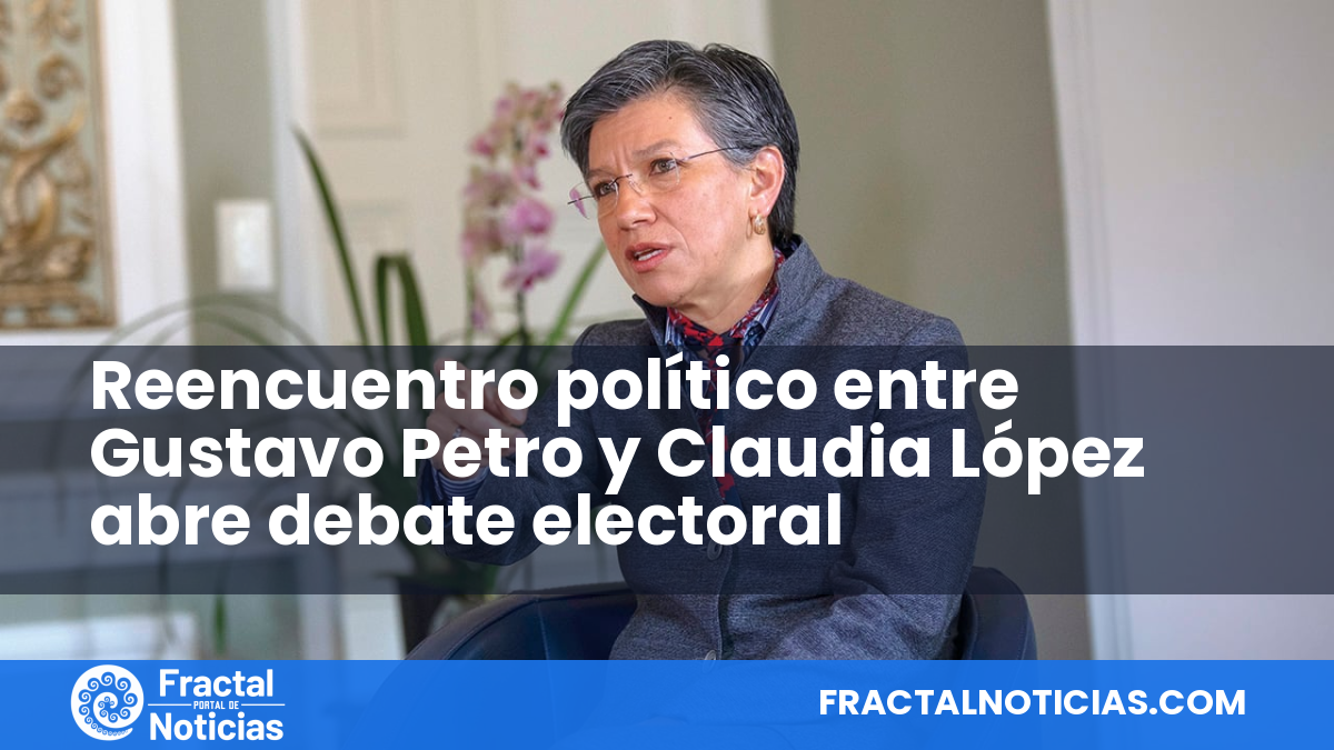 Reencuentro político entre Gustavo Petro y Claudia López abre debate electoral — Fractal Noticias