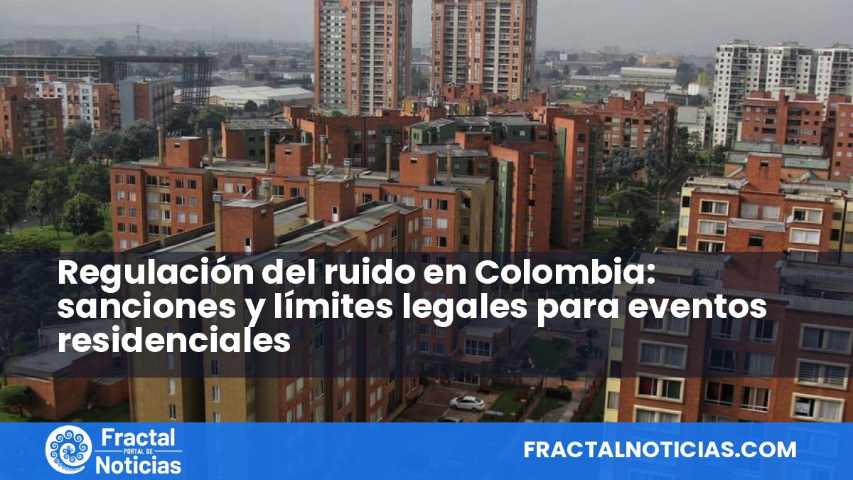 Regulación del ruido en Colombia: sanciones y límites legales para eventos residenciales — Fractal Noticias