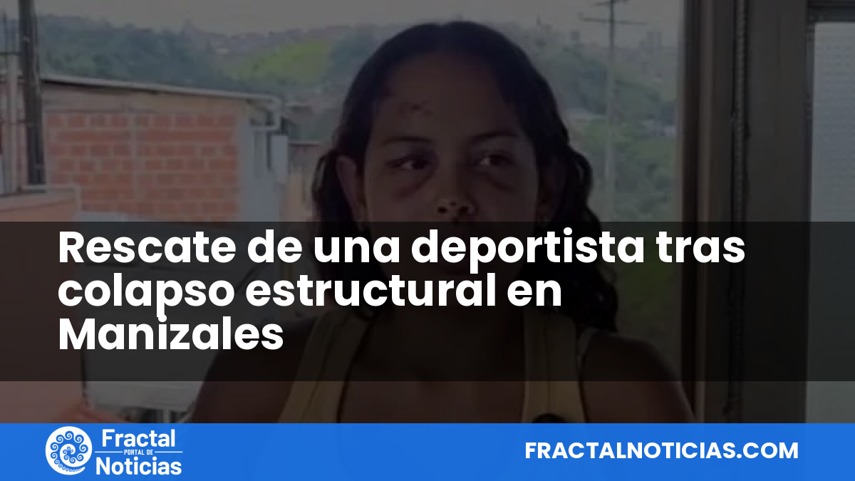 Rescate de una deportista tras colapso estructural en Manizales — Fractal Noticias