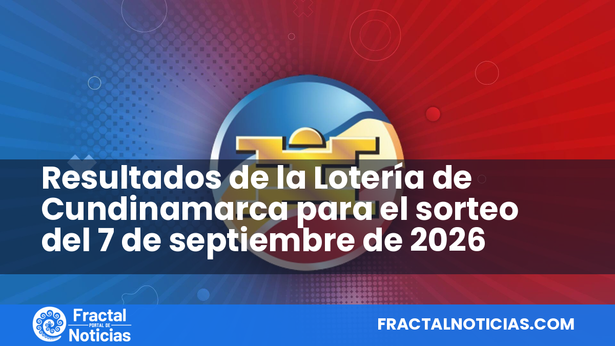 Resultados de la Lotería de Cundinamarca para el sorteo del 7 de septiembre de 2026 — Fractal Noticias