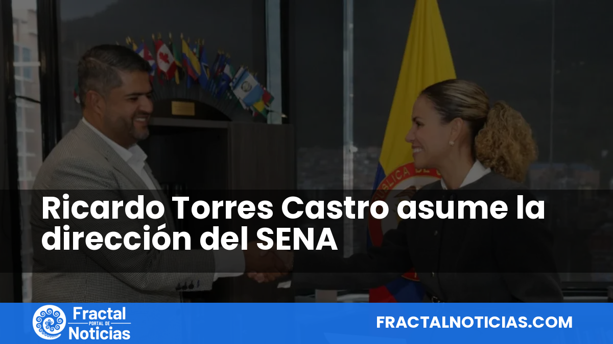Ricardo Torres Castro asume la dirección del SENA — Fractal Noticias