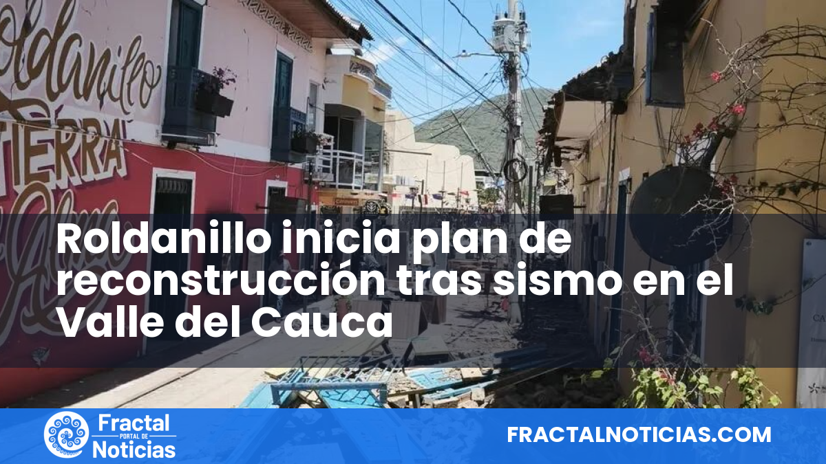 Roldanillo inicia plan de reconstrucción tras sismo en el Valle del Cauca — Fractal Noticias