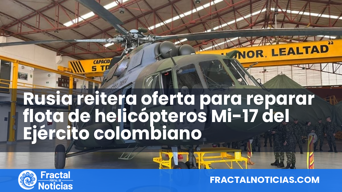 Rusia reitera oferta para reparar flota de helicópteros Mi-17 del Ejército colombiano — Fractal Noticias
