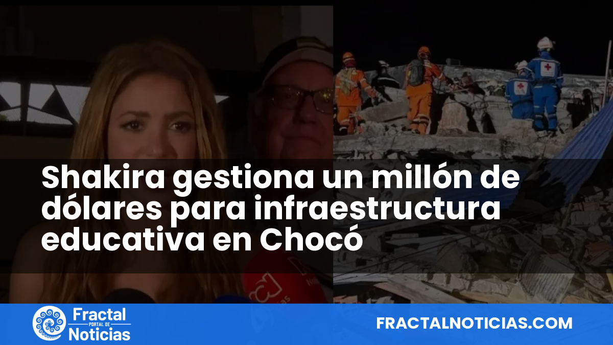Shakira gestiona un millón de dólares para infraestructura educativa en Chocó — Fractal Noticias