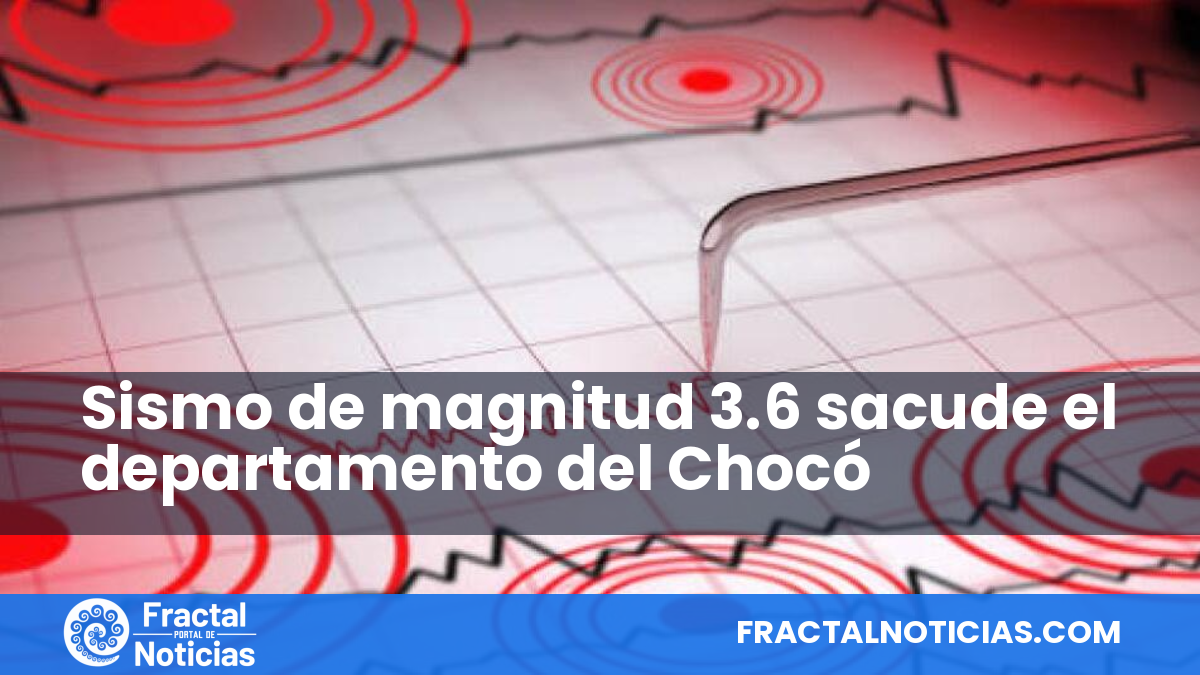 Sismo de magnitud 3.6 sacude el departamento del Chocó — Fractal Noticias