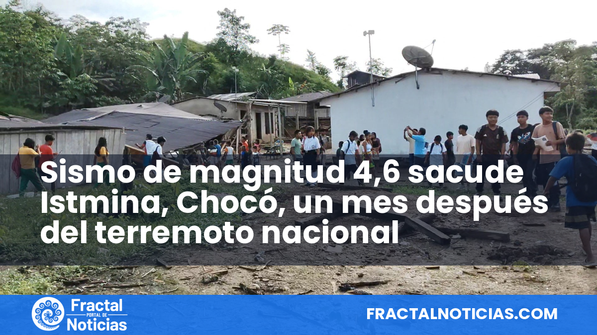 Sismo de magnitud 4,6 sacude Istmina, Chocó, un mes después del terremoto nacional — Fractal Noticias