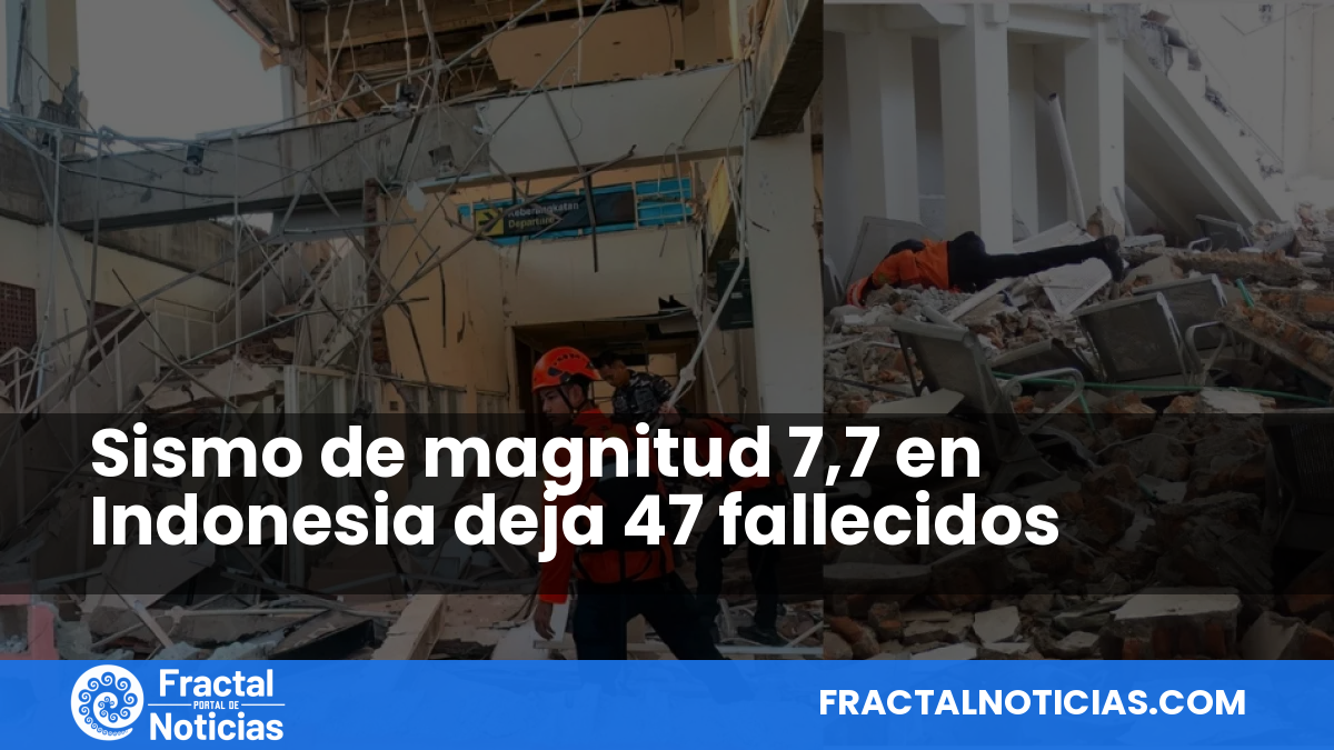 Sismo de magnitud 7,7 en Indonesia deja 47 fallecidos — Fractal Noticias