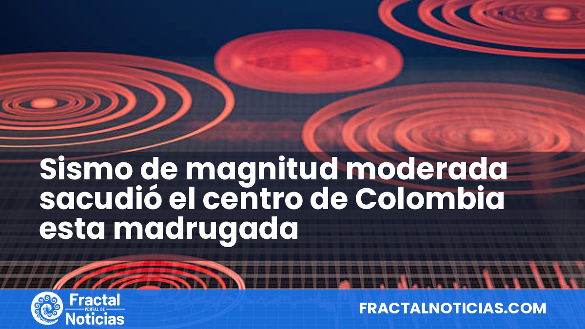 Sismo de magnitud moderada sacudió el centro de Colombia esta madrugada — Fractal Noticias