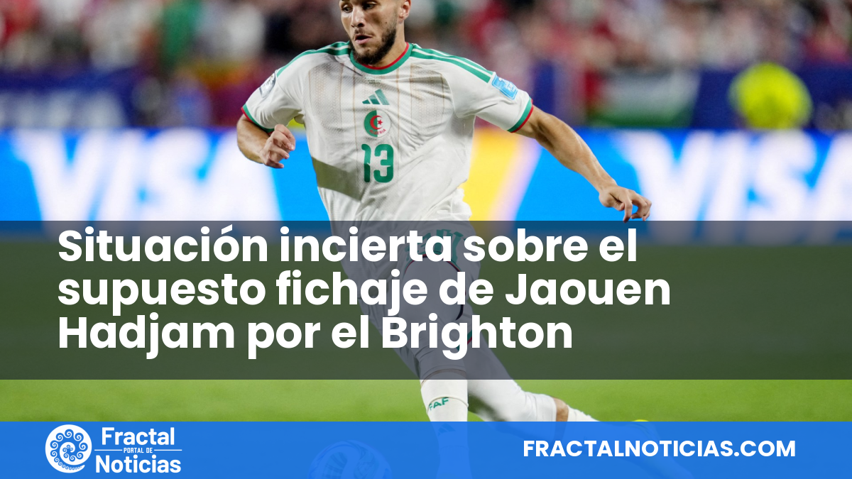 Situación incierta sobre el supuesto fichaje de Jaouen Hadjam por el Brighton — Fractal Noticias