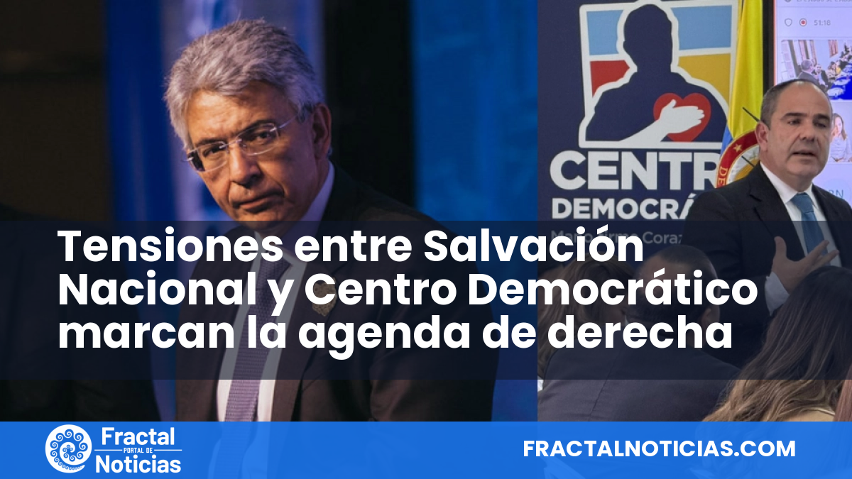 Tensiones entre Salvación Nacional y Centro Democrático marcan la agenda de derecha — Fractal Noticias