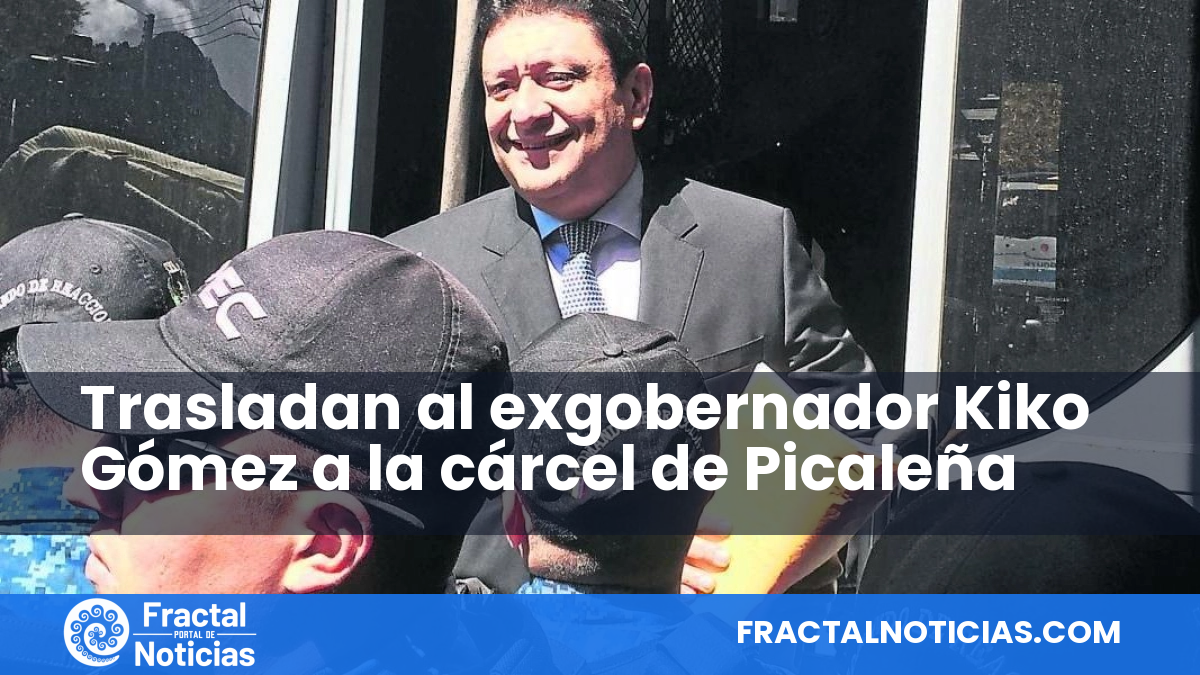 Trasladan al exgobernador Kiko Gómez a la cárcel de Picaleña — Fractal Noticias