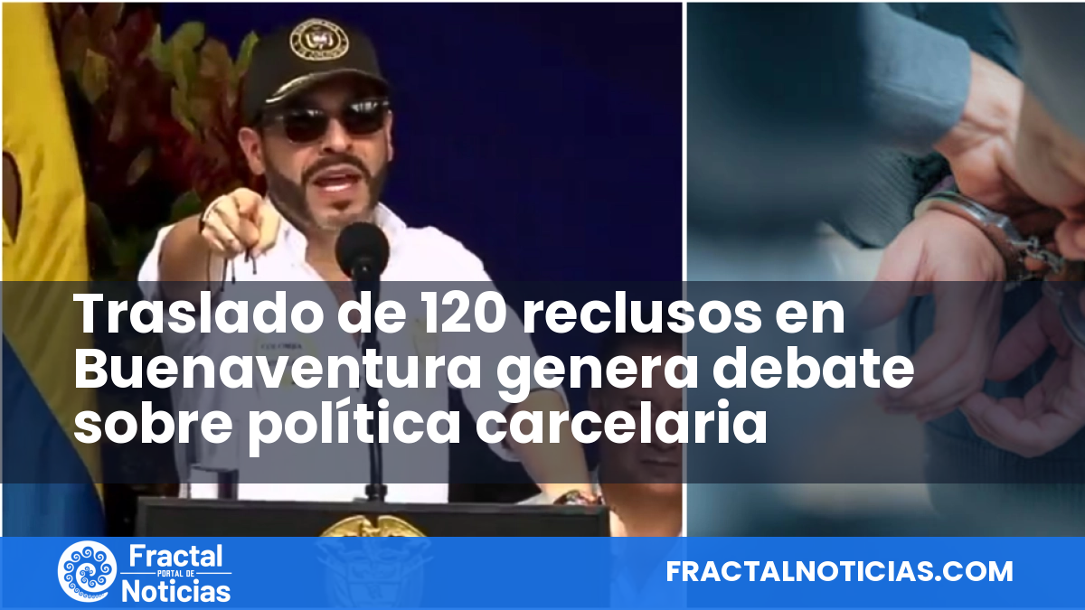 Traslado de 120 reclusos en Buenaventura genera debate sobre política carcelaria — Fractal Noticias