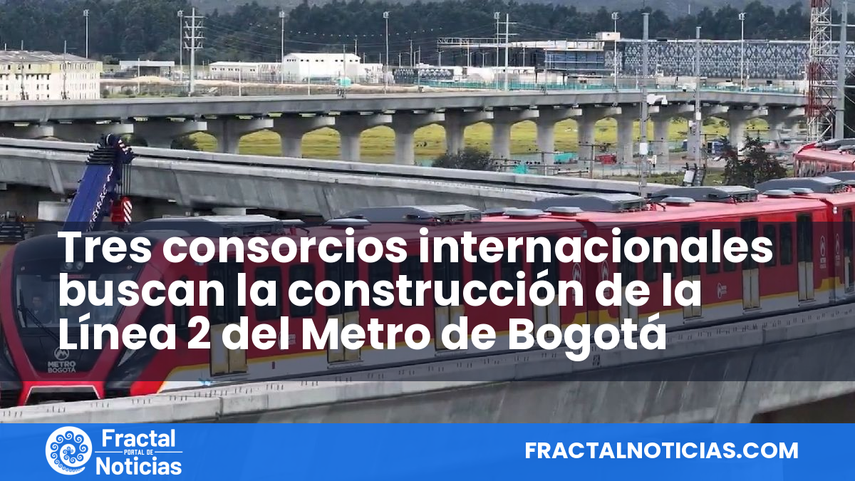 Tres consorcios internacionales buscan la construcción de la Línea 2 del Metro de Bogotá — Fractal Noticias