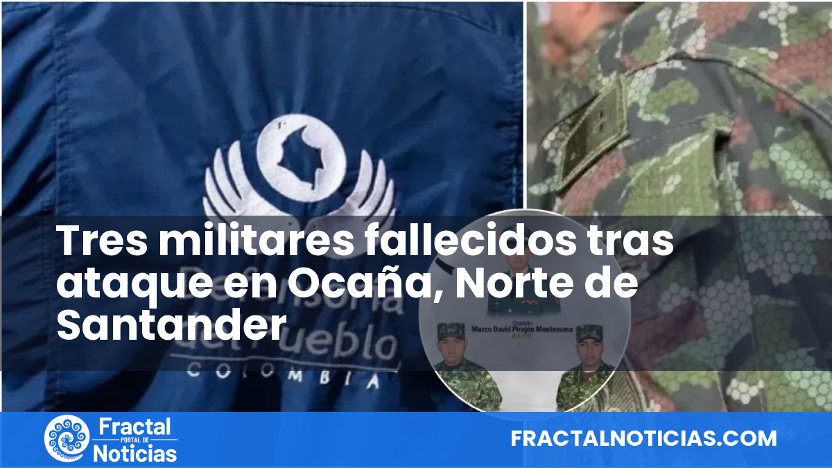 Tres militares fallecidos tras ataque en Ocaña, Norte de Santander — Fractal Noticias