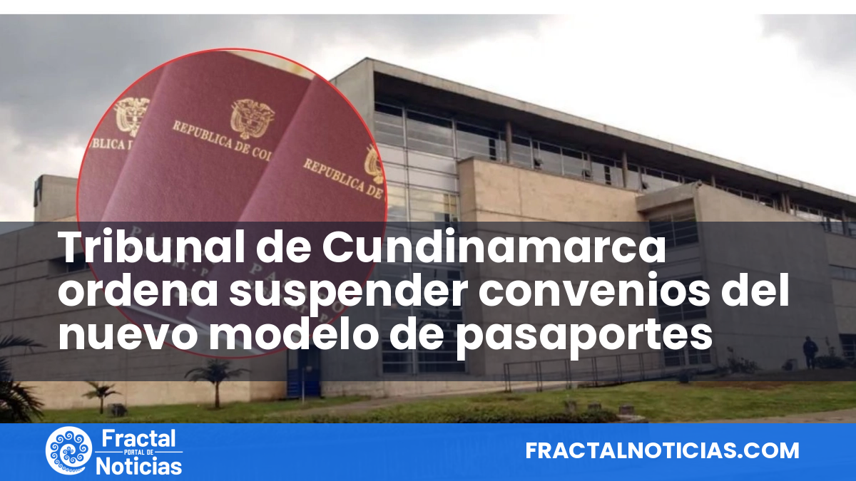 Tribunal de Cundinamarca ordena suspender convenios del nuevo modelo de pasaportes — Fractal Noticias
